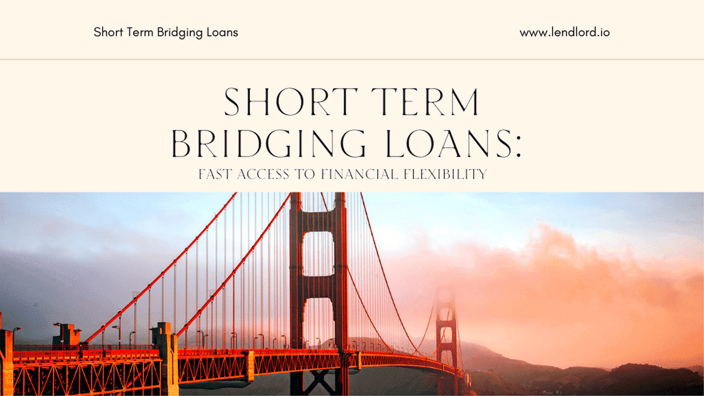 Short Term Bridging Loans: Fast Access to Financial Flexibility - Lendlord