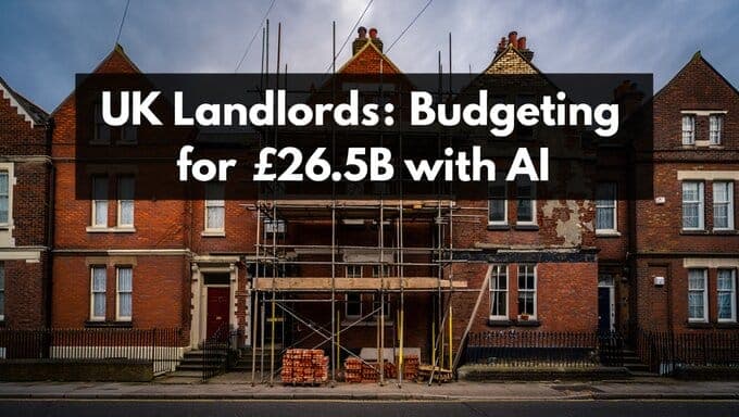 UK Landlords: £26.5B Refurb Bill Is Coming - Budget With AI